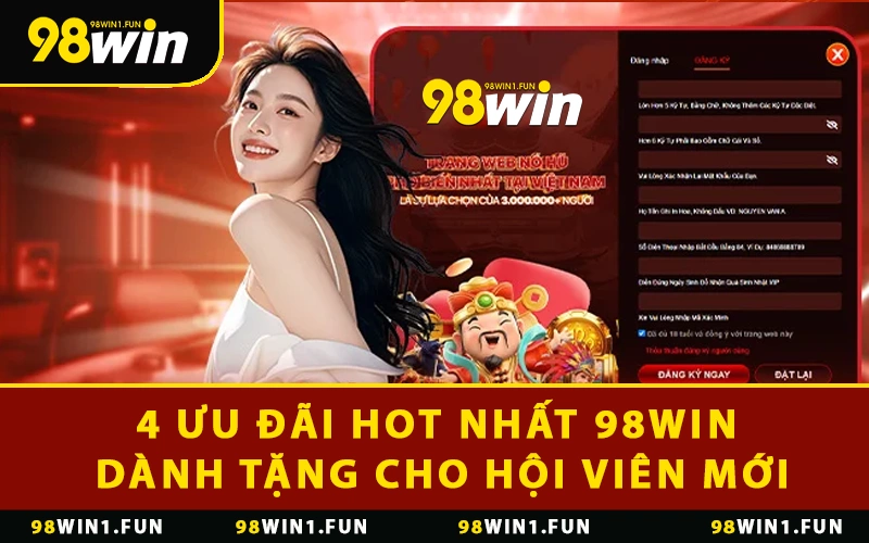 4 ưu đãi HOT nhất 98WIN dành tặng cho hội viên mới