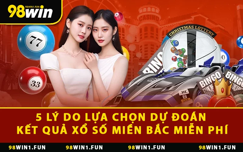 5 lý do nhiều người lựa chọn dự đoán kết quả xổ số miền Bắc miễn phí