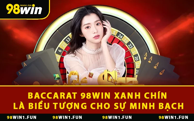 Chơi Baccarat trực tuyến xanh chín là biểu tượng cho sự minh bạch