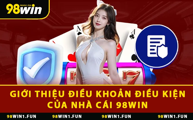 Giới thiệu về điều khoản và điều kiện của nhà cái 98WIN