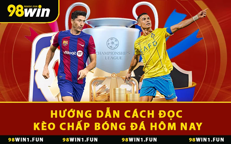 Hướng dẫn cách đọc kèo chấp bóng đá hôm nay