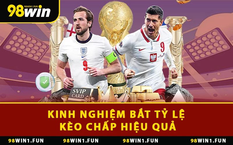 Kinh nghiệm bắt tỷ lệ kèo chấp hiệu quả