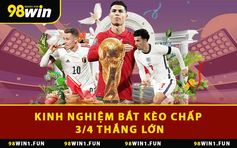 Kinh nghiệm bắt kèo chấp 3/4 thắng lớn