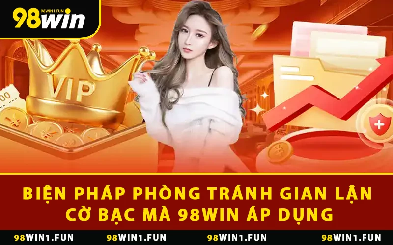 Các biện pháp phòng tránh gian lận cờ bạc mà 98WIN áp dụng