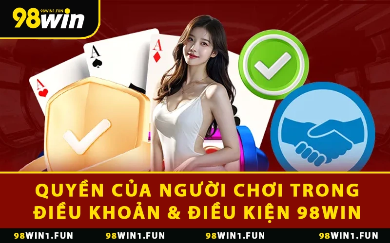 Quyền của người chơi trong điều khoản & điều kiện 98WIN