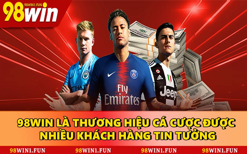 98WIN là thương hiệu cá cược được nhiều khách hàng tin tưởng