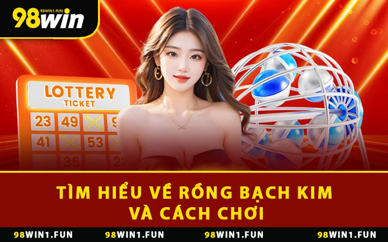 Tìm hiểu về rồng bạch kim và cách chơi