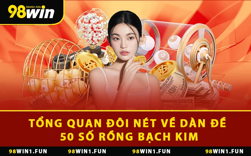 Tổng quan đôi nét về dàn đề 50 số rồng bạch kim